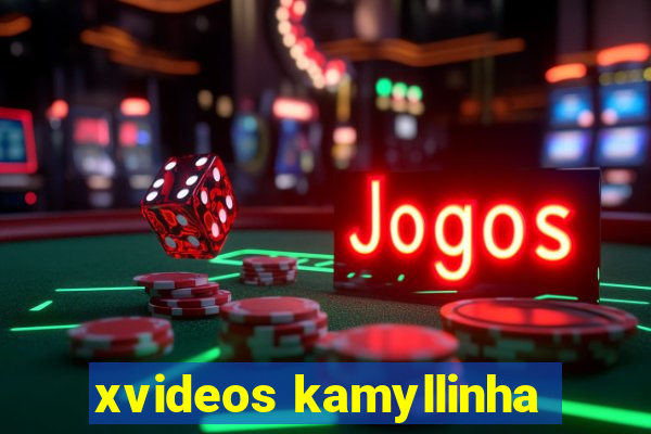 xvideos kamyllinha